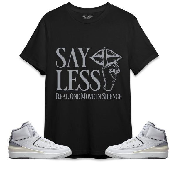 Say Less Unisex Shirt Match Jordan 2 Neutral Grey Jezsport.com