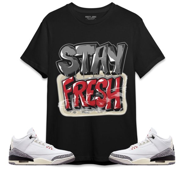 Stay Fresh Unisex Shirt Match Jordan 3 White Cement Reimagined Jezsport.com