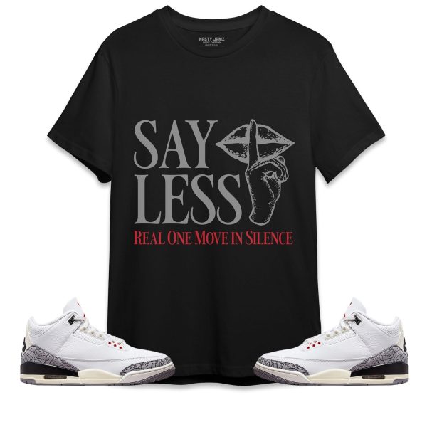 Say Less Unisex Shirt Match Jordan 3 White Cement Reimagined Jezsport.com