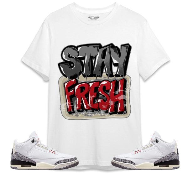 Stay Fresh Unisex Shirt Match Jordan 3 White Cement Reimagined Jezsport.com