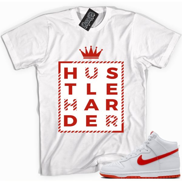 Hustle Harder Sneaker Shirt Made To Match Dunks High White Picante Red Jezsport.com