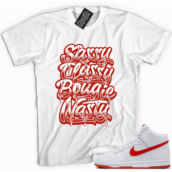 Sassy Classy Bougie Nasty Sneaker Shirt Made To Dunks High White Picante Red Jezsport.com