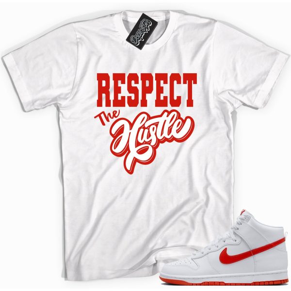 Respect The Hustle Sneaker Shirt Made To Match Dunks High White Picante Red Jezsport.com