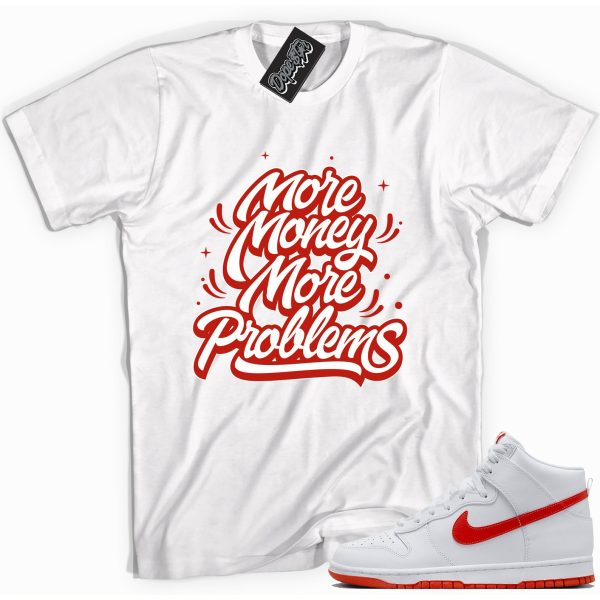 More Money More Problems Sneaker Shirt Made To Match Dunks High White Picante Red Jezsport.com