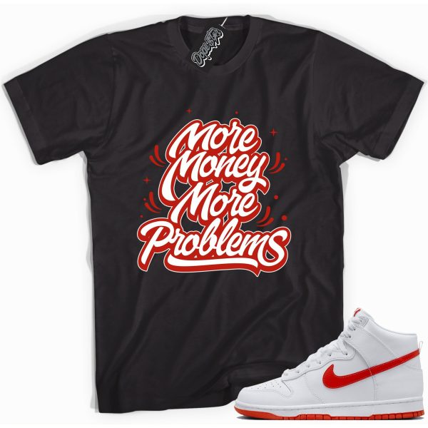 More Money More Problems Sneaker Shirt Made To Match Dunks High White Picante Red Jezsport.com