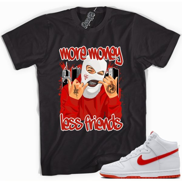 More Money Less Friends Sneaker Shirt Made To Match Dunks High White Picante Red Jezsport.com