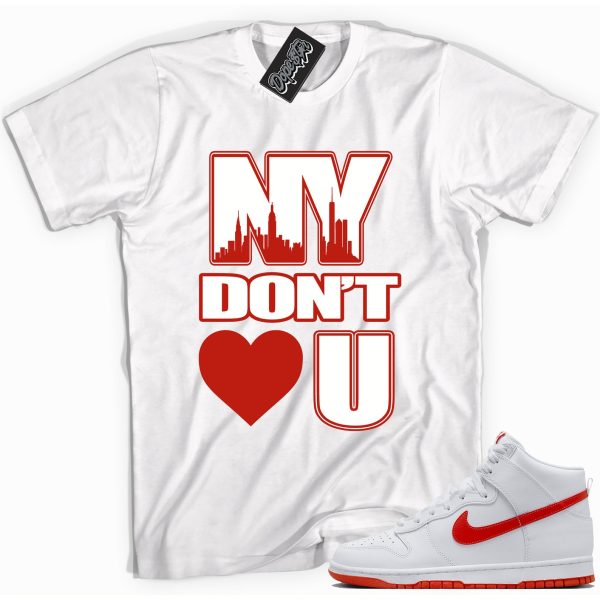 NY Don't Love You Sneaker Shirt Made To Match Dunks High White Picante Red Jezsport.com