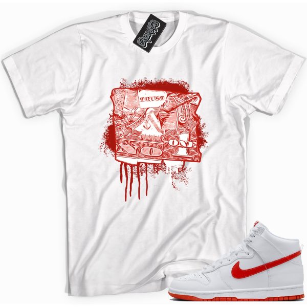 Trust No Dollar One Sneaker Shirt Made To Match Dunks High White Picante Red Jezsport.com