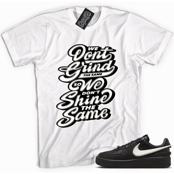 We Don't Grind The Same We Don't Shine The Same Sneaker Shirt Made To Match Force 1 Low SP Ambush Phantoms Jezsport.com