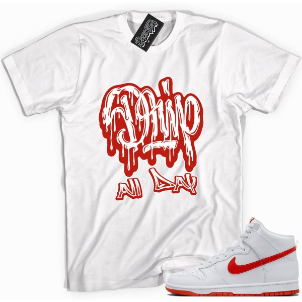 Drip All Day Sneaker Shirt Made To Match Dunks High White Picante Red Jezsport.com