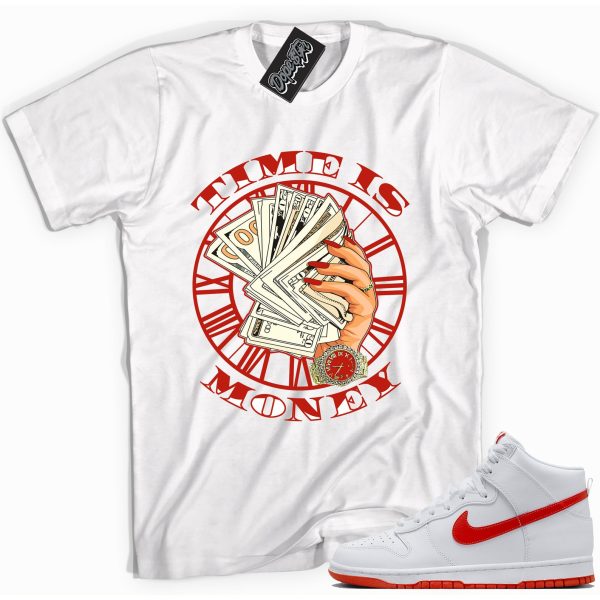 Time Is Money Sneaker Shirt Made To Dunks High White Picante Red Jezsport.com