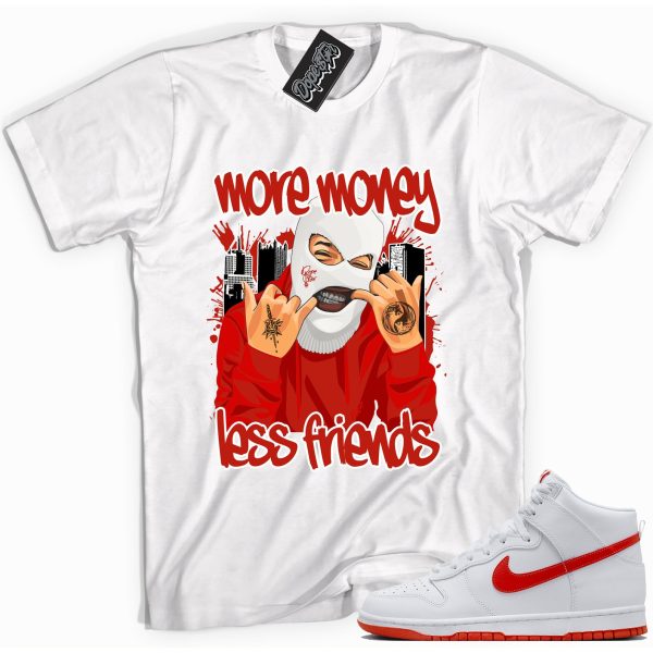 More Money Less Friends Sneaker Shirt Made To Match Dunks High White Picante Red Jezsport.com