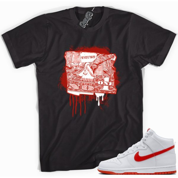 Trust No Dollar One Sneaker Shirt Made To Match Dunks High White Picante Red Jezsport.com