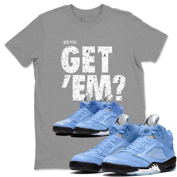 Did You Get 'Em Unisex Sneaker Tee Did You Get Em Shirt To Match 5s UNC Jezsport.com