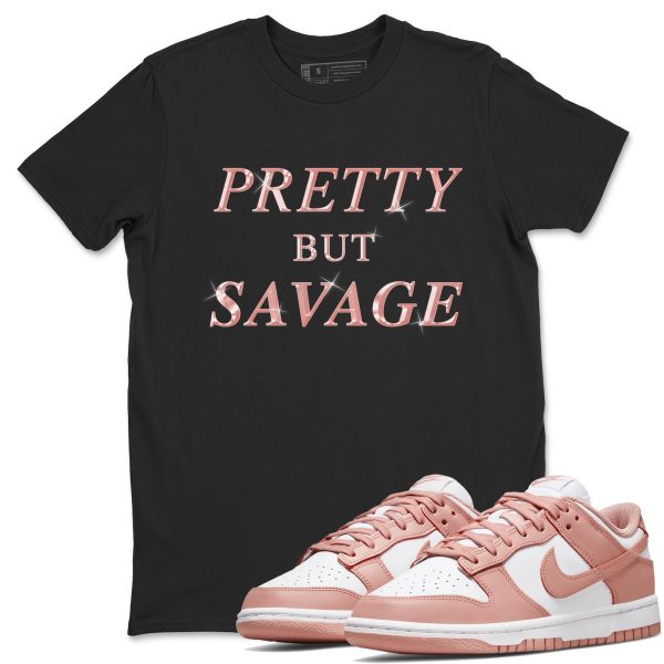 Pretty But Savage - Sneaker Shirt To Match Dunks Rose Whisper Jezsport.com