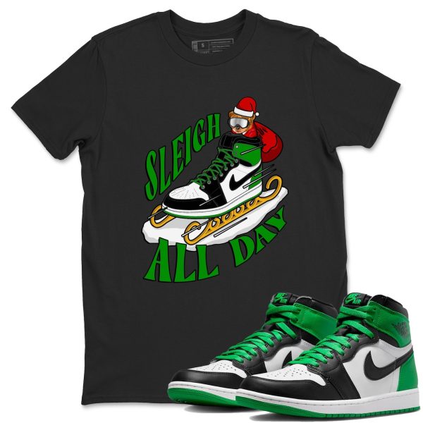 Sleigh All Day Design Shirt - Unisex Streetwear Lucky Green T-Shirts To Match 1s Celtics Jezsport.com