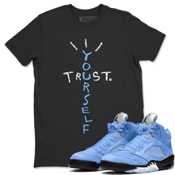 Trust Yourself Sneaker Tee - Casual Unisex Cotton Sneaker T-Shirt To Match 5s Retro UNC Jezsport.com