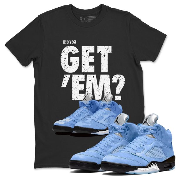 Did You Get 'Em Sneaker Tee - Casual Unisex Cotton Sneaker T-Shirt To Match 5s Retro UNC Jezsport.com