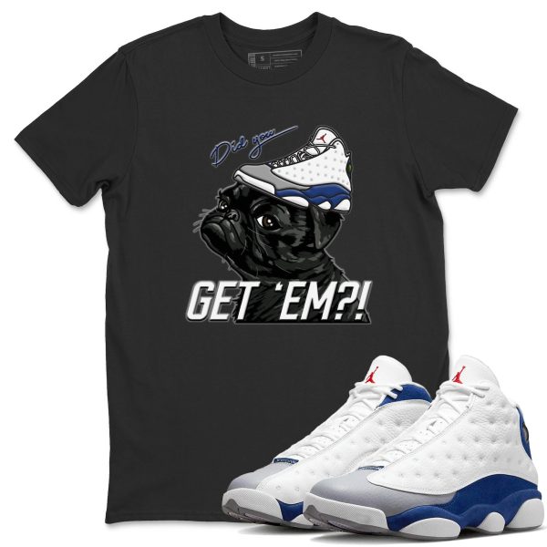 Pug Get Em Sneaker Tee - Casual Unisex Cotton Sneaker T-Shirt To Match 13s French Blue Jezsport.com