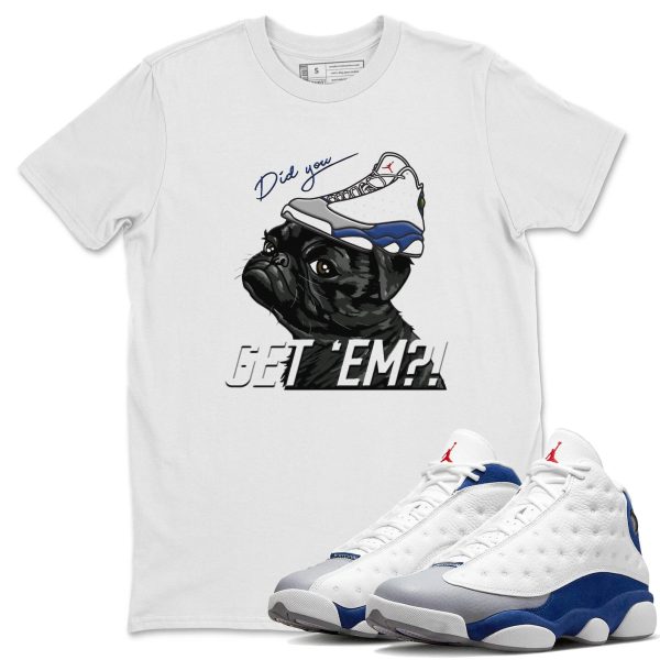 Pug Get Em Sneaker Tee - Casual Unisex Cotton Sneaker T-Shirt To Match 13s French Blue Jezsport.com