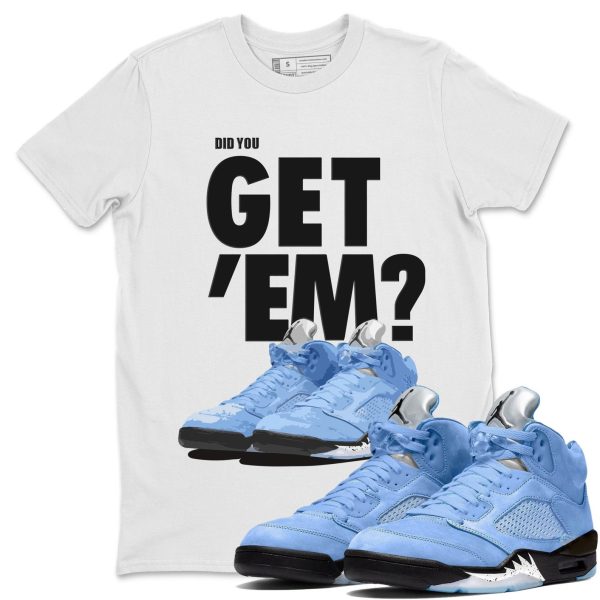 Did You Get 'Em Unisex Sneaker Tee Did You Get Em Shirt To Match 5s UNC Jezsport.com