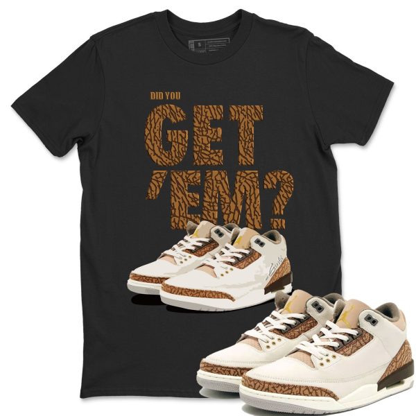 Did You Get 'Em Unisex Sneaker Tee Did You Get Em Shirt To Match 3s Palomino Jezsport.com