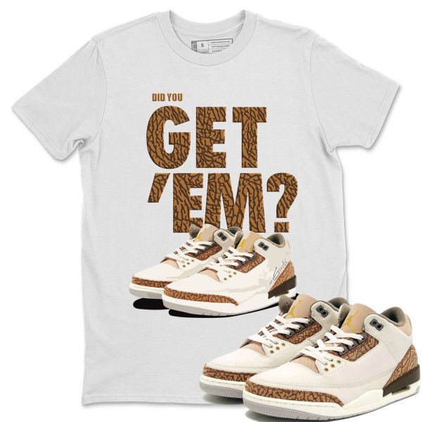 Did You Get 'Em Unisex Sneaker Tee Did You Get Em Shirt To Match 3s Palomino Jezsport.com