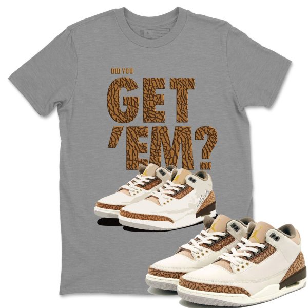 Did You Get 'Em Unisex Sneaker Tee Did You Get Em Shirt To Match 3s Palomino Jezsport.com