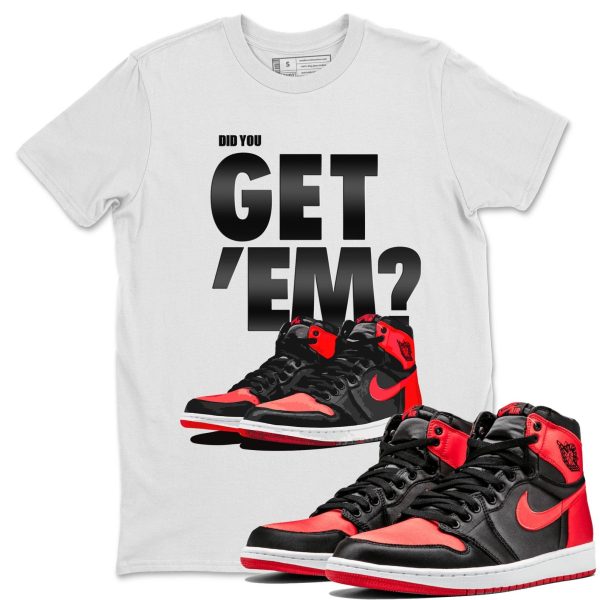 Did You Get 'Em Unisex Sneaker Tee Did You Get Em Shirt To Match 1s Satin Bred Jezsport.com