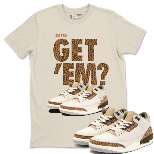 Did You Get 'Em Unisex Sneaker Tee Did You Get Em Shirt To Match 3s Palomino Jezsport.com