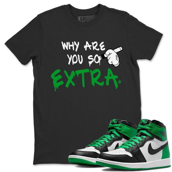 Why Are You So Extra - Unisex Streetwear Lucky Green T-Shirts To Match 1s Celtics Jezsport.com