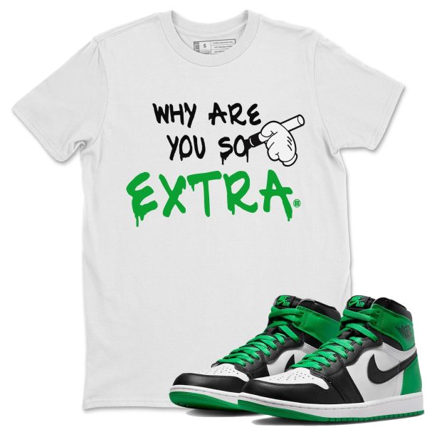 Why Are You So Extra - Unisex Streetwear Lucky Green T-Shirts To Match 1s Celtics Jezsport.com