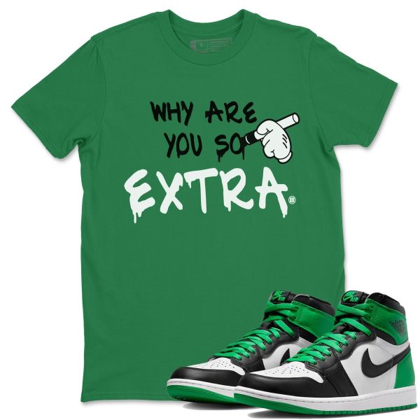 Why Are You So Extra - Unisex Streetwear Lucky Green T-Shirts To Match 1s Celtics Jezsport.com