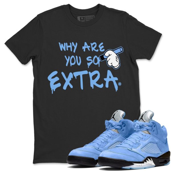 Why Are You So Extra Sneaker Tee - Casual Unisex Cotton Sneaker T-Shirt To Match 5s Retro UNC Jezsport.com