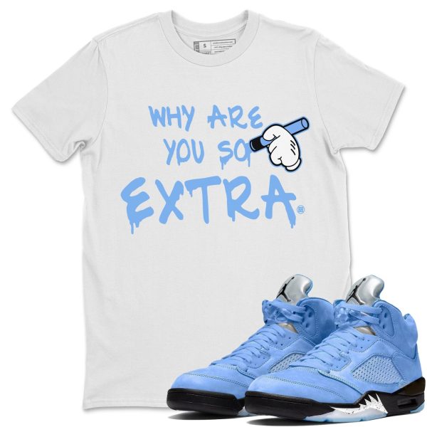 Why Are You So Extra Sneaker Tee - Casual Unisex Cotton Sneaker T-Shirt To Match 5s Retro UNC Jezsport.com