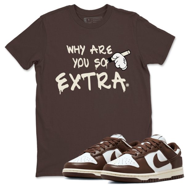 Why Are You So Extra Sneaker Tee - Casual Unisex Cotton Sneaker T-Shirt To Match Dunks Cacao Wow Jezsport.com