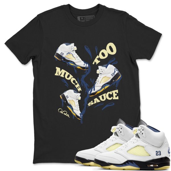 Too Much Sauce Sneaker Tee - Casual Unisex Cotton Sneaker T-Shirt To Match AJ5 A Ma Maniere Dawn Jezsport.com