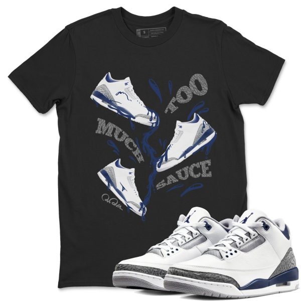 Too Much Sauce Sneaker Tee - Casual Unisex Cotton Sneaker T-Shirt To Match 3s Midnight Navy Jezsport.com