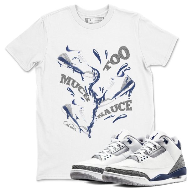 Too Much Sauce Sneaker Tee - Casual Unisex Cotton Sneaker T-Shirt To Match 3s Midnight Navy Jezsport.com