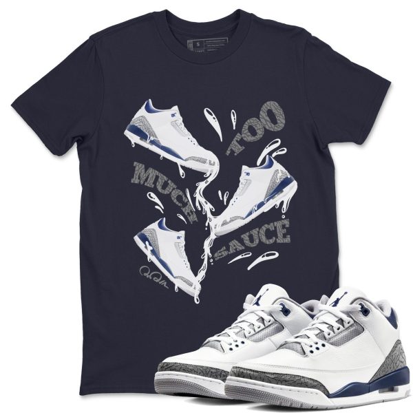 Too Much Sauce Sneaker Tee - Casual Unisex Cotton Sneaker T-Shirt To Match 3s Midnight Navy Jezsport.com