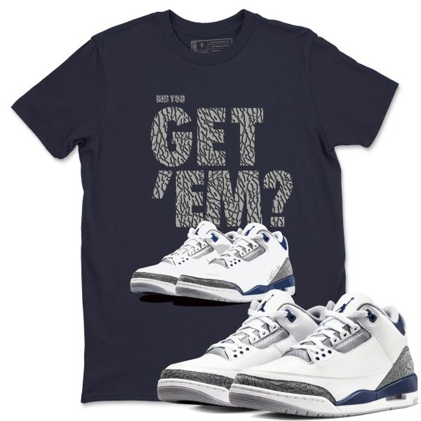 Did You Get 'Em Sneaker Tee - Casual Unisex Cotton Sneaker T-Shirt To Match 3s Midnight Navy Jezsport.com