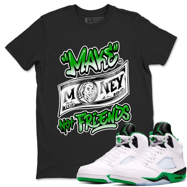 Make Money Not Friends Sneaker Tee - Unisex Cotton Sneaker Shirts To Match Jordans 5s Lucky Green Jezsport.com