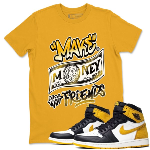 Make Money Not Friends - Sneaker Shirts To Match Jordans 1s Yellow Ochre Jezsport.com