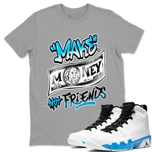 Make Money Not Friends - Sneaker Shirts To Match Jordans 9s Powder Blue Jezsport.com