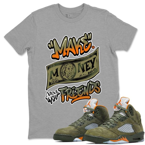 Make Money Not Friends Sneaker Tee - Sneaker Shirts To Match Jordans Unisex Cotton Sneaker Shirts To Match Jordans 5s Olive Jezsport.com