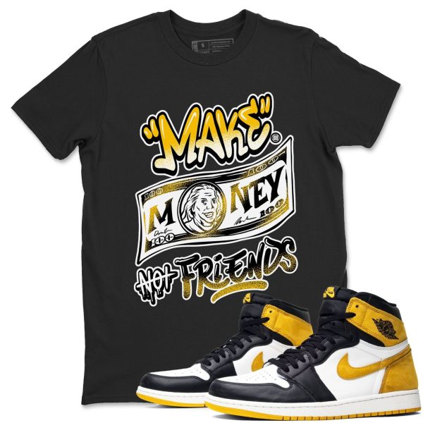 Make Money Not Friends - Sneaker Shirts To Match Jordans 1s Yellow Ochre Jezsport.com