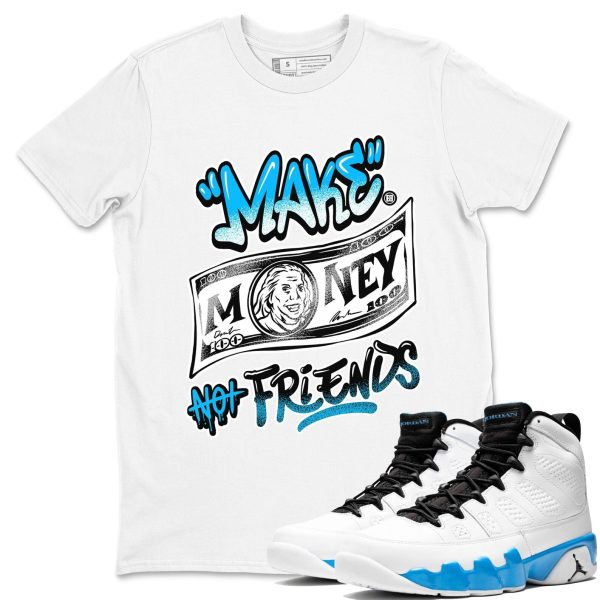 Make Money Not Friends - Sneaker Shirts To Match Jordans 9s Powder Blue Jezsport.com