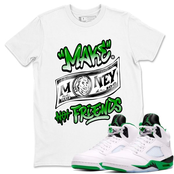 Make Money Not Friends Sneaker Tee - Unisex Cotton Sneaker Shirts To Match Jordans 5s Lucky Green Jezsport.com