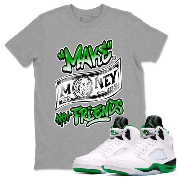 Make Money Not Friends Sneaker Tee - Unisex Cotton Sneaker Shirts To Match Jordans 5s Lucky Green Jezsport.com