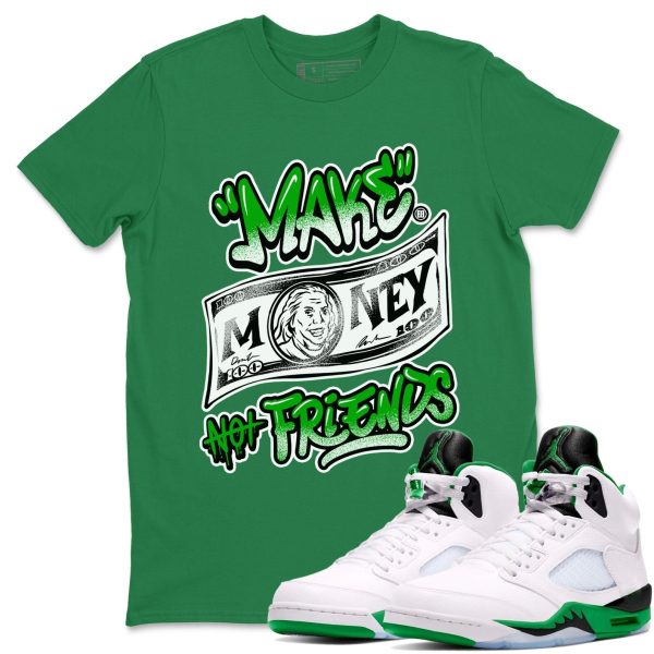 Make Money Not Friends Sneaker Tee - Unisex Cotton Sneaker Shirts To Match Jordans 5s Lucky Green Jezsport.com